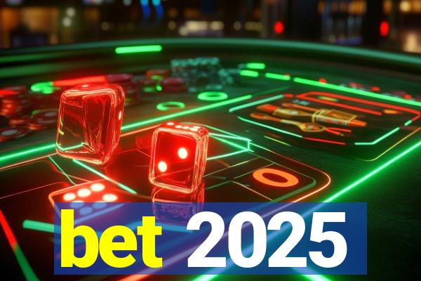 bet 2025